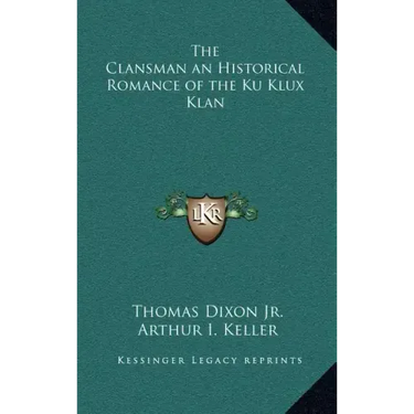 The Clansman an Historical Romance of the Ku Klux Klan