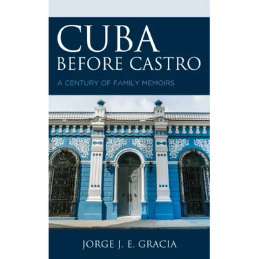 Cuba before Castro: A Century of Family Memoirs
