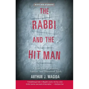 The Rabbi and the Hit Man: A True Tale of Murder, Passion, and Shattered Faith