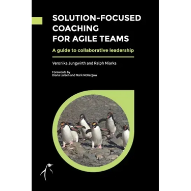Solution-Focused Coaching For Agile Teams: A guide to collaborative leadership