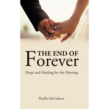 The End of Forever: Hope and Healing for the Hurting