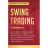 Swing Trading: Learn expert trading strategies to increase your profits and minimize your loss by leveraging money management, Market
