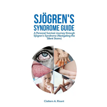 Sjögren's Syndrome Guide: A Personal Survival Journey through Sjögren's Syndrome (Navigating the Silent Storm)