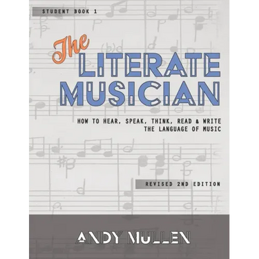 The Literate Musician: How to Hear, Speak, Think, Read and Write the Language of Music