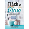 TEAch N Glow: A Modern Educator's Guide to Growth and Transformation