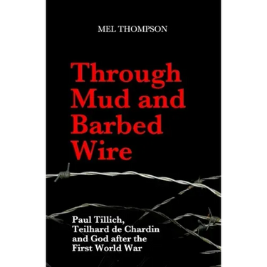 Through Mud and Barbed Wire: Paul Tillich, Teilhard de Chardin and God after the First World War