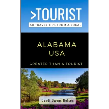 Greater Than a Tourist- Alabama USA: 50 Travel Tips from a Local