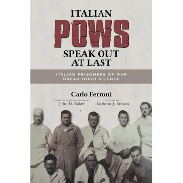 Italian POWs Speak Out at Last: Italian Prisoners of War Break Their Silence