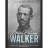 Moses Fleetwood Walker: The Life and Legacy of the Last Black Man to Play Major League Baseball Before Jackie Robinson