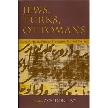 Jews, Turks, and Ottomans: A Shared History, Fifteenth Through the Twentieth Century