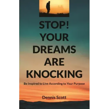 Stop! Your Dreams Are Knocking: Be Inspired to Live According to Your Purpose