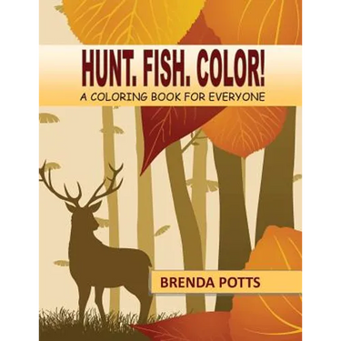 Hunt. Fish. Color!: A Coloring Book for Everyone