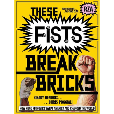 These Fists Break Bricks: How Kung Fu Movies Swept America and Changed the World