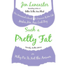 Such a Pretty Fat: One Narcissist's Quest To Discover if Her Life Makes Her Ass Look Big, Or Why Pie is Not The Answer