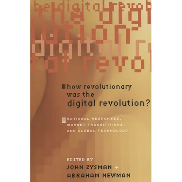 How Revolutionary Was the Digital Revolution?: National Responses, Market Transitions, and Global Technology