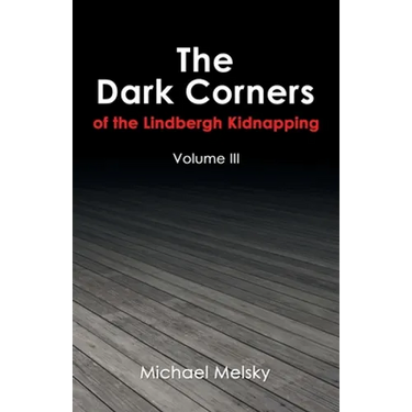 The Dark Corners of the Lindbergh Kidnapping: Volume Iii