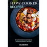 Slow Cooker Recipes: How to Cook Healthy Meals for Weight Loss (Quick and Easy Recipes for Busy People)