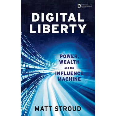 Digital Liberty: Power, Wealth and the Influence Machine
