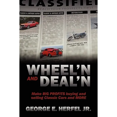 Wheel'in and Deal'in: Make BIG PROFITS buying and selling Classic Cars and MORE