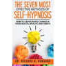 The SEVEN Most EFFECTIVE Methods of SELF-HYPNOSIS: How to Create Rapid Change in your Health, Wealth, and Habits.
