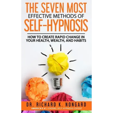 The SEVEN Most EFFECTIVE Methods of SELF-HYPNOSIS: How to Create Rapid Change in your Health, Wealth, and Habits.