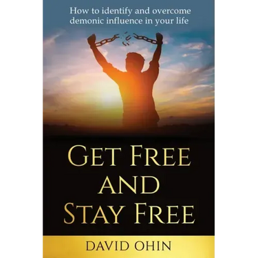 Get Free and Stay Free: How to identify and overcome demonic influence in your life
