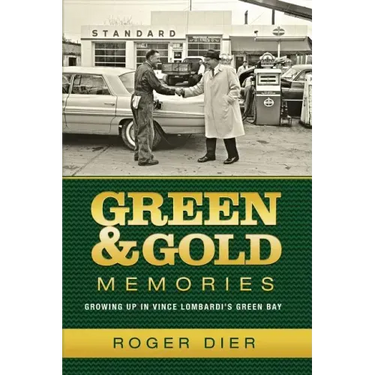 Green & Gold Memories: Growing up in Vince Lombardi's Green Bay