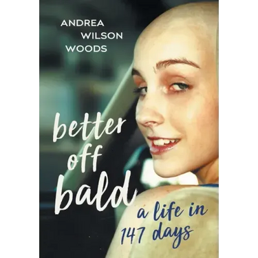 Better Off Bald: A Life in 147 Days