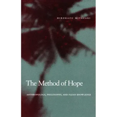 The Method of Hope: Anthropology, Philosophy, and Fijian Knowledge