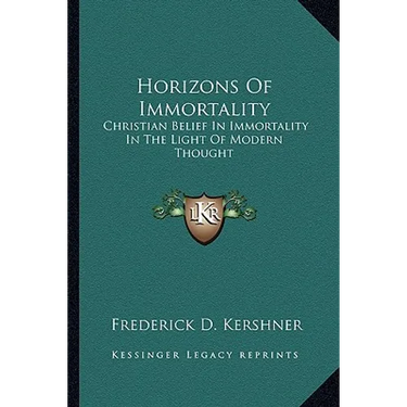 Horizons Of Immortality: Christian Belief In Immortality In The Light Of Modern Thought