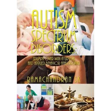 Autism Spectrum Disorders: Triumph over with Ayurveda and Applied Behavior Analysis (ABA)