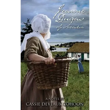 Jeanne Dugas of Acadia, a Novel