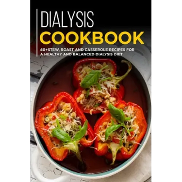 Dialysis Cookbook: 40+ Stew, roast and casserole recipes for a healthy and balanced Dialysis diet