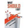 What Should I Do?: A Verse-By-Verse Study on the Book of Proverbs