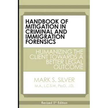 Handbook of Mitigation in Criminal and Immigration Forensics: Humanizing the Client Towards a Better Legal Outcome