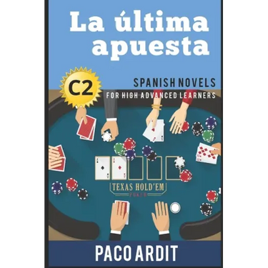 Spanish Novels: La última apuesta (Spanish Novels for High Advanced Learners - C2)