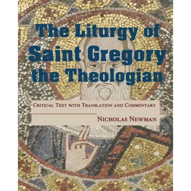 The Liturgy of Saint Gregory the Theologian: Critical Text with Translation and Commentary