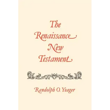 The Renaissance New Testament: John 11:1-13:30, Mark 10:2-14:21, Luke 16:1-22:24
