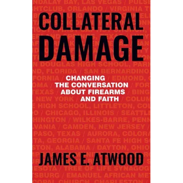 Collateral Damage: Changing the Conversation about Firearms and Faith