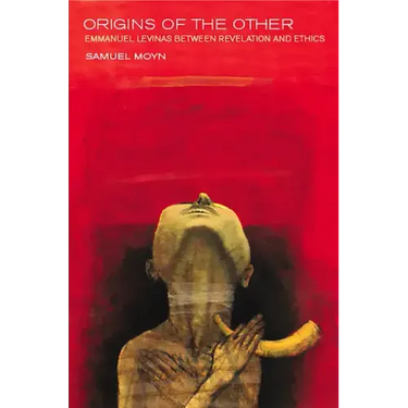 Origins of the Other: Emmanuel Levinas Between Revelation and Ethics