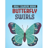 Adult Coloring Books Butterfly Swirls: Relaxing Designs, Patterns, And Mandalas Coloring Book, An Adult's Coloring Pages Of Butterflies For Stress Rel