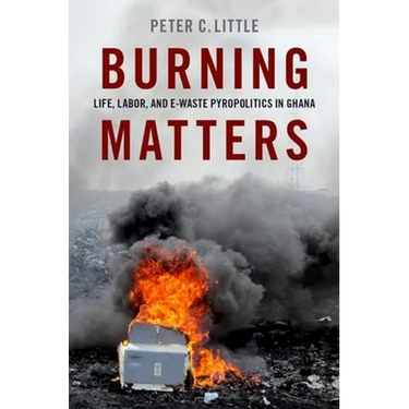Burning Matters: Life, Labor, and E-Waste Pyropolitics in Ghana