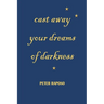 Cast away your dreams of darkness