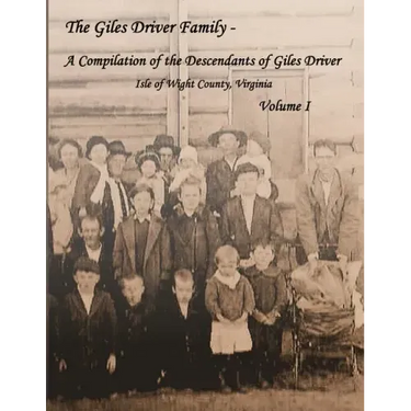 The Giles Driver Family: A Compilation of the Descendants of Giles Driver - Isle of Wight County, Virginia