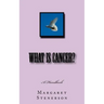What is Cancer?: Everything You Wanted to Know About Cancer