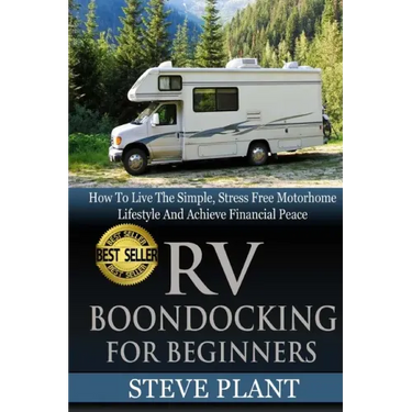 RV Boondocking For Beginners: How To Live The Simple, Stress Free Motorhome Lifestyle And Achieve Financial Peace