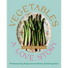 Vegetables: A Love Story: 92 Heartwarming Recipes from the Kitchen of Sweetsugarbean