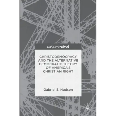 Christodemocracy and the Alternative Democratic Theory of America's Christian Right