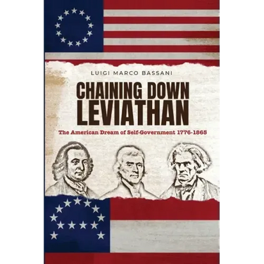 Chaining Down Leviathan: The American Dream of Self-Government 1776-1865