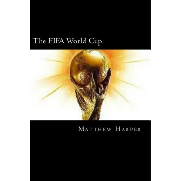 The FIFA World Cup: A Fascinating Book Containing World Cup Facts, Trivia, Images & Memory Recall Quiz: Suitable for Adults & Children